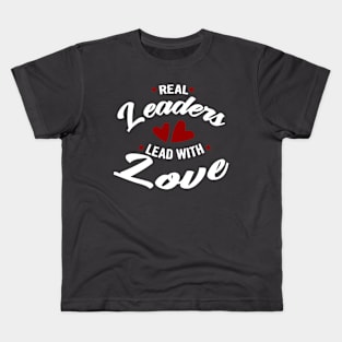 Real leaders lead with love Kids T-Shirt